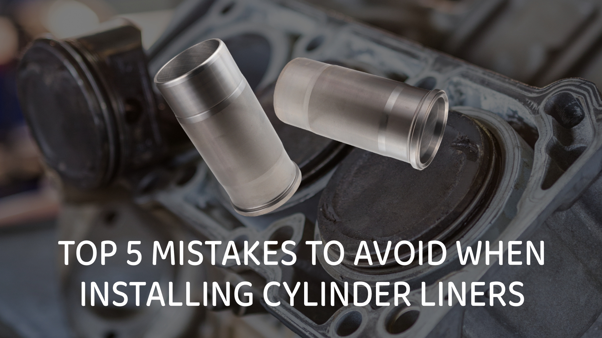 Top 5 Mistakes to Avoid When Installing Cylinder Liners | Quintess ...