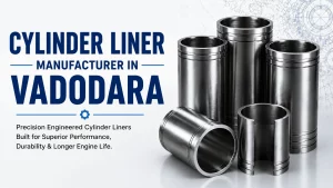 cylinder liner manufacturer in vadodara